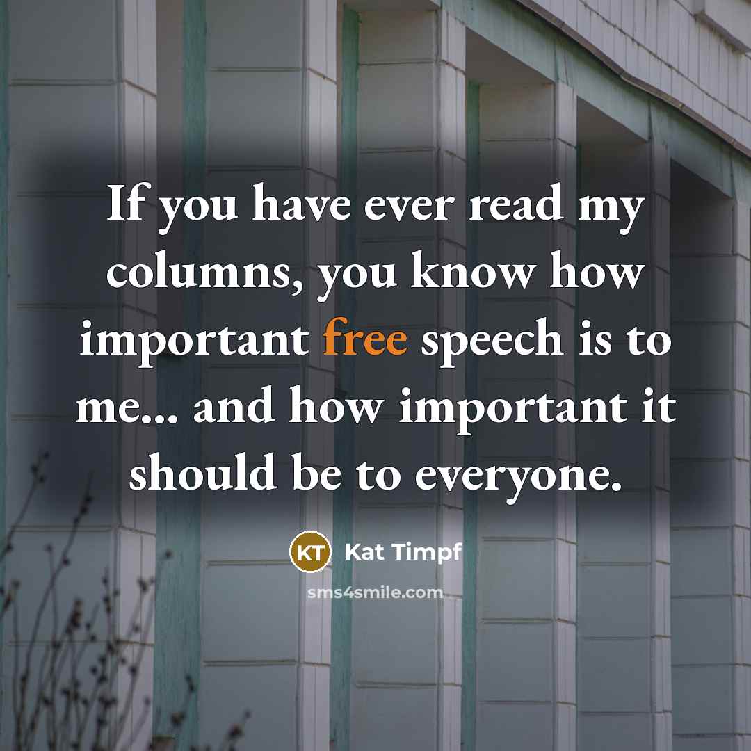 “If you have ever read my columns, you know how important free speech is to me... and how important it should be to everyone.” quote by Kat Timpf