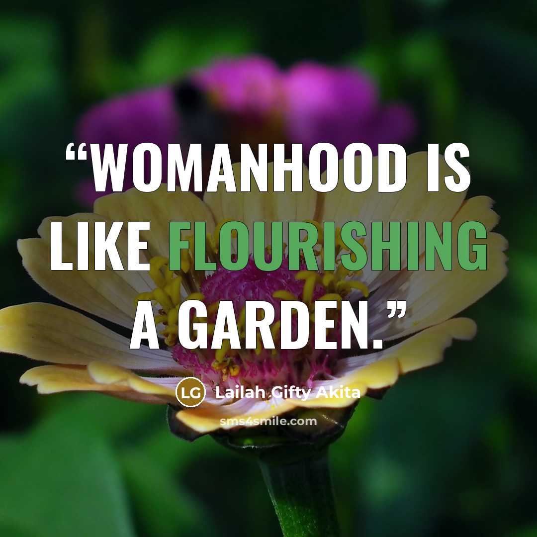 “Womanhood is like flourishing a garden.” quote by Lailah Gifty Akita