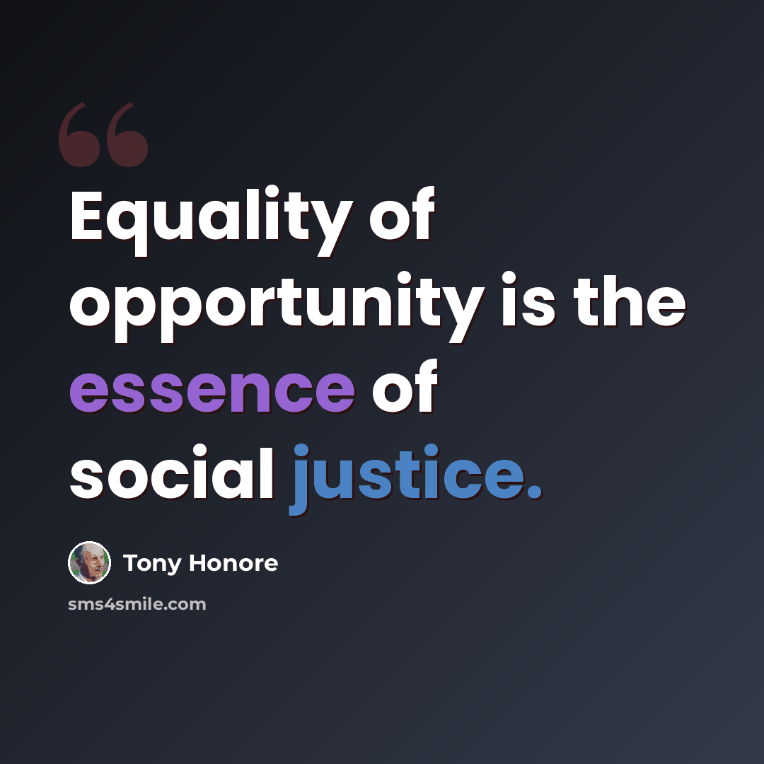 “Equality of opportunity is the essence of social justice.” quote by Tony Honore
