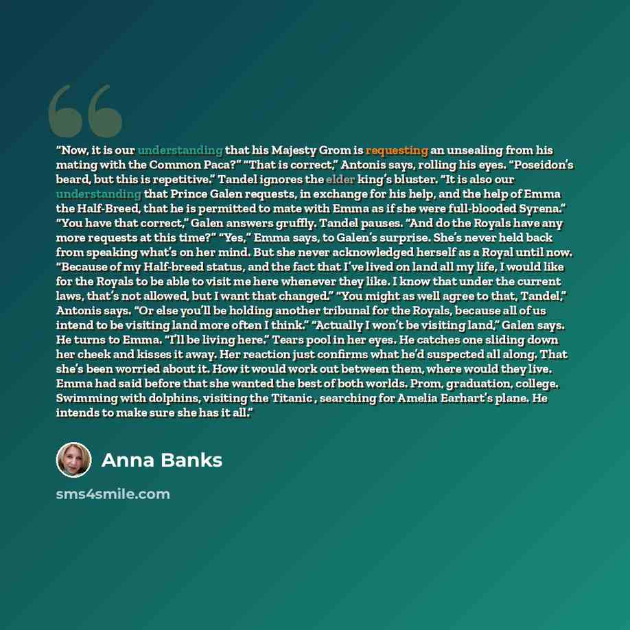 “Now, it is our understanding that his Majesty Grom is requesting an unsealing from his mating with the Common Paca?” “That is correct,” Antonis says, rolling his eyes. “Poseidon’s beard, but this is repetitive.” Tandel ignores the elder king’s bluster. “It is also our understanding that Prince…” quote by Anna Banks