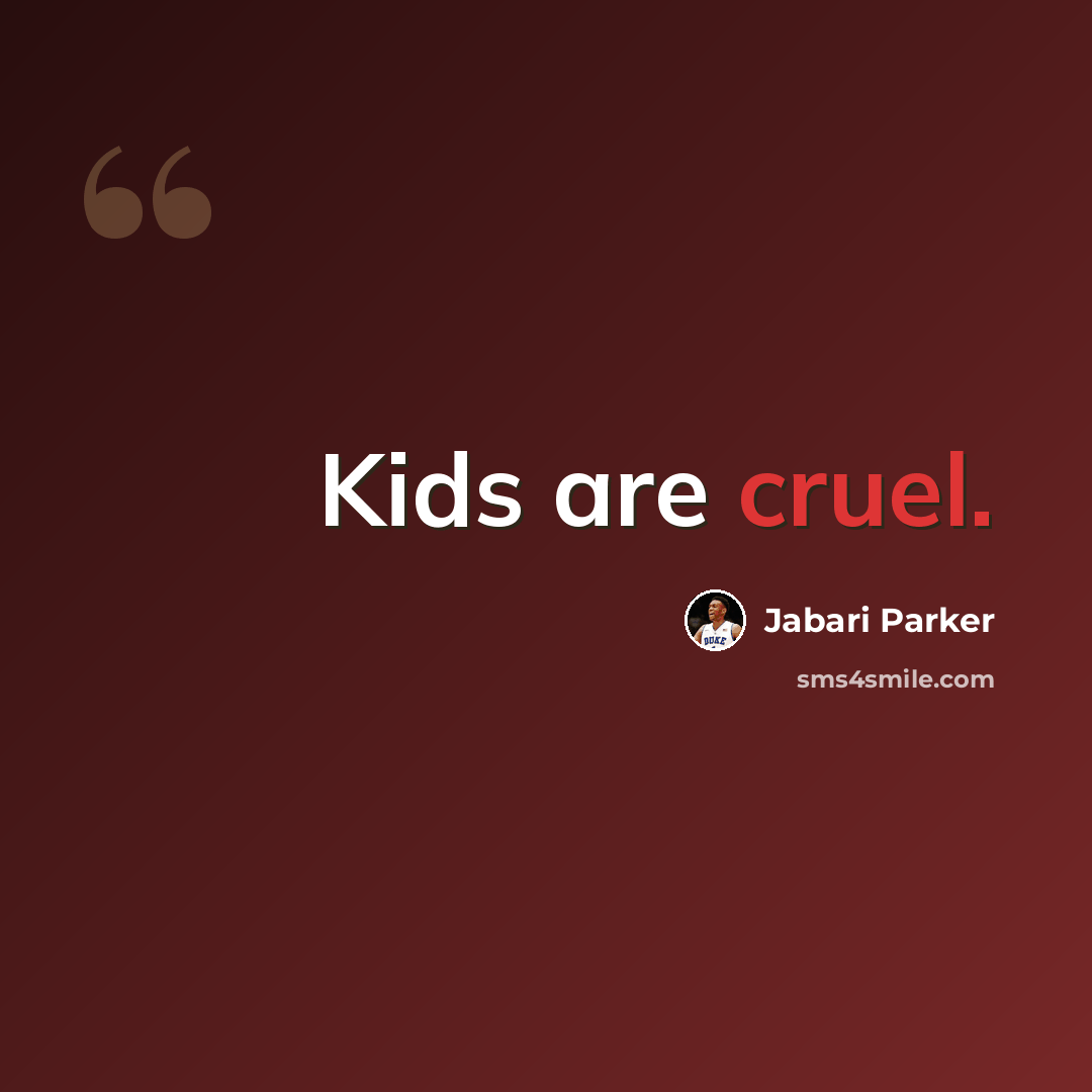 “Kids are cruel.” quote by Jabari Parker