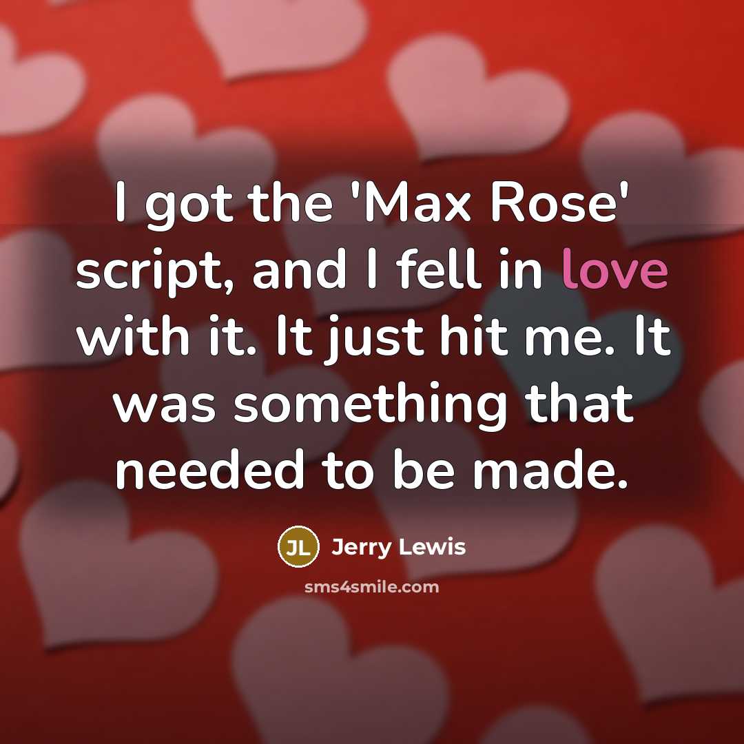 “I got the 'Max Rose' script, and I fell in love with it. It just hit me. It was something that needed to be made.” quote by Jerry Lewis