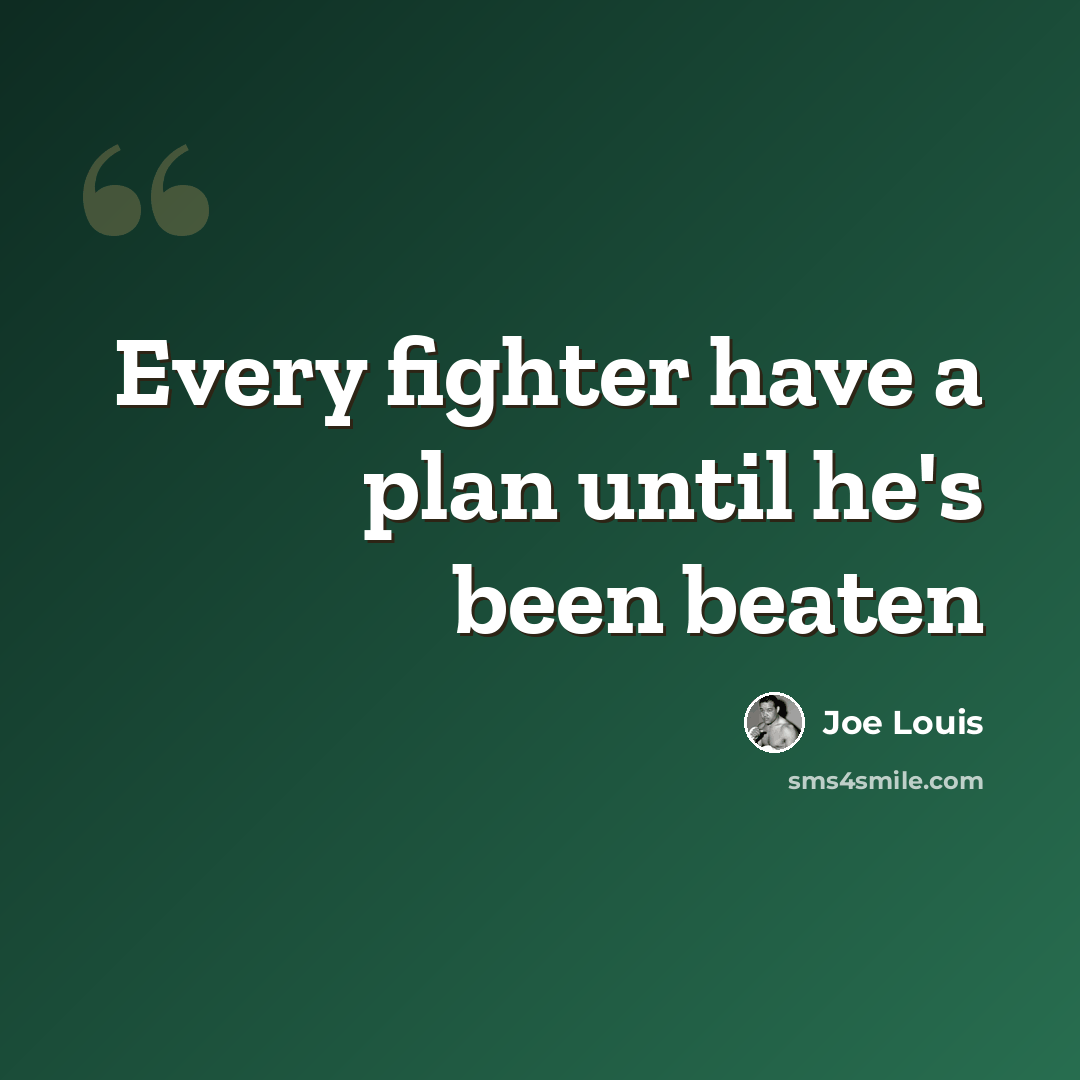 “Every fighter have a plan until he's been beaten” quote by Joe Louis