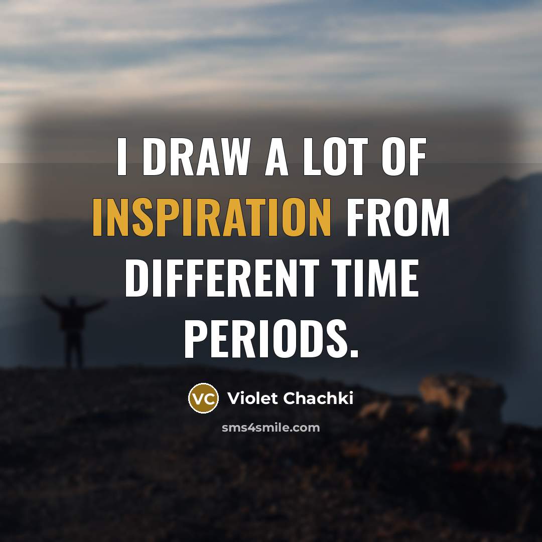 “I draw a lot of inspiration from different time periods.” quote by Violet Chachki