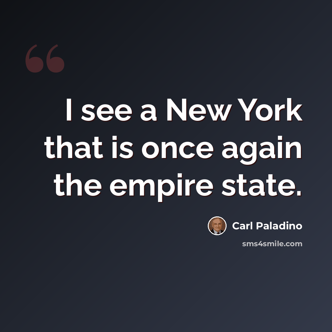 “I see a New York that is once again the empire state.” quote by Carl Paladino