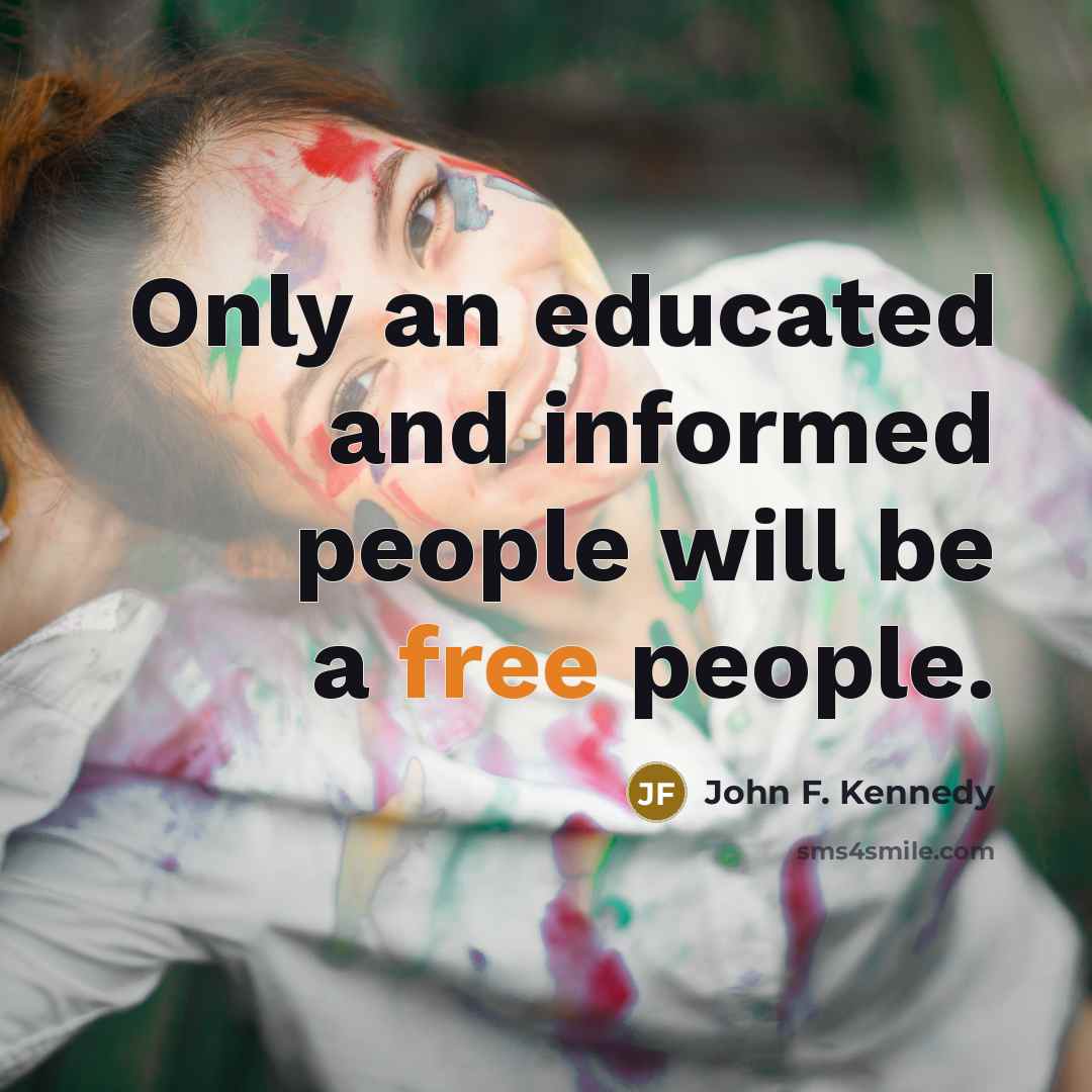 “Only an educated and informed people will be a free people.” quote by John F. Kennedy