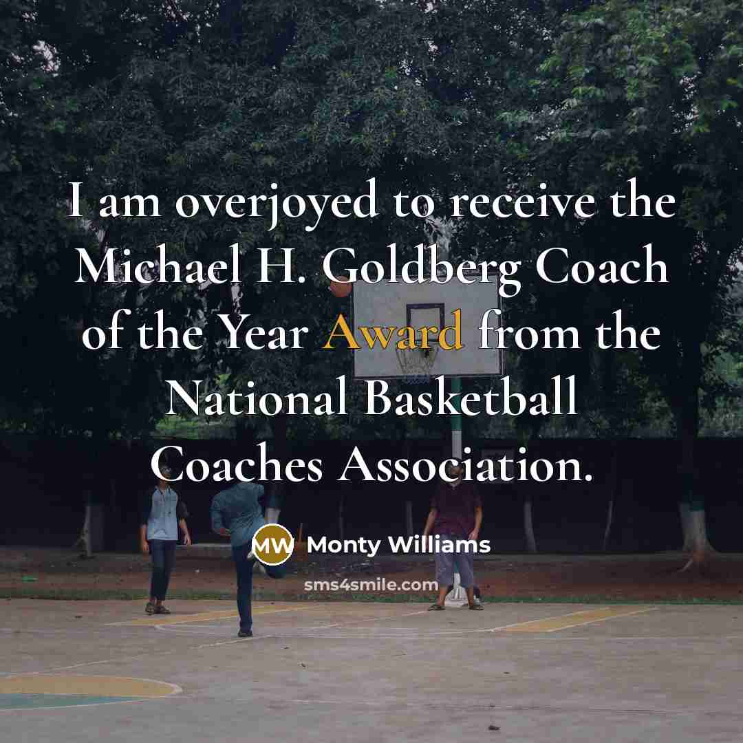 “I am overjoyed to receive the Michael H. Goldberg Coach of the Year Award from the National Basketball Coaches Association.” quote by Monty Williams