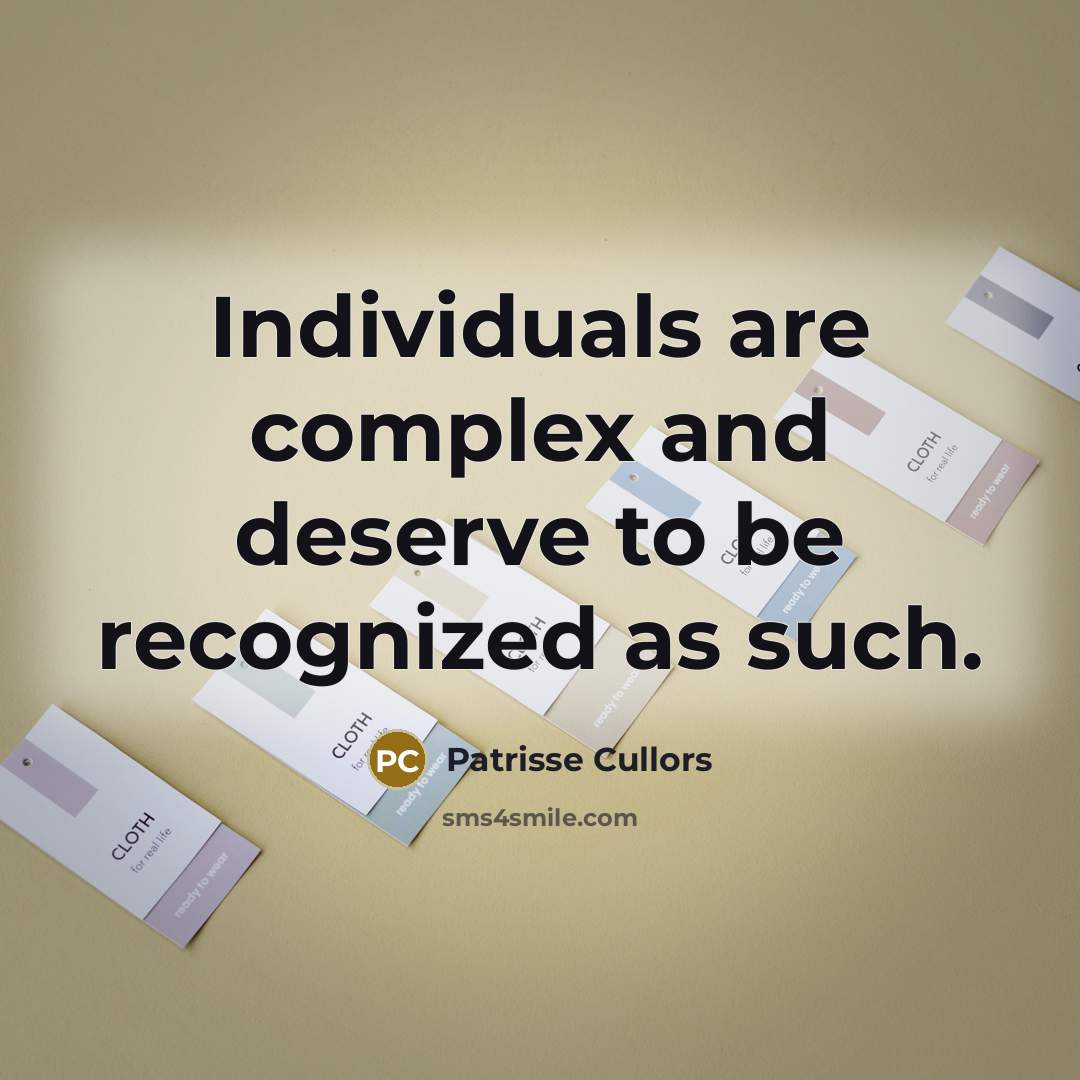 “Individuals are complex and deserve to be recognized as such.” quote by Patrisse Cullors