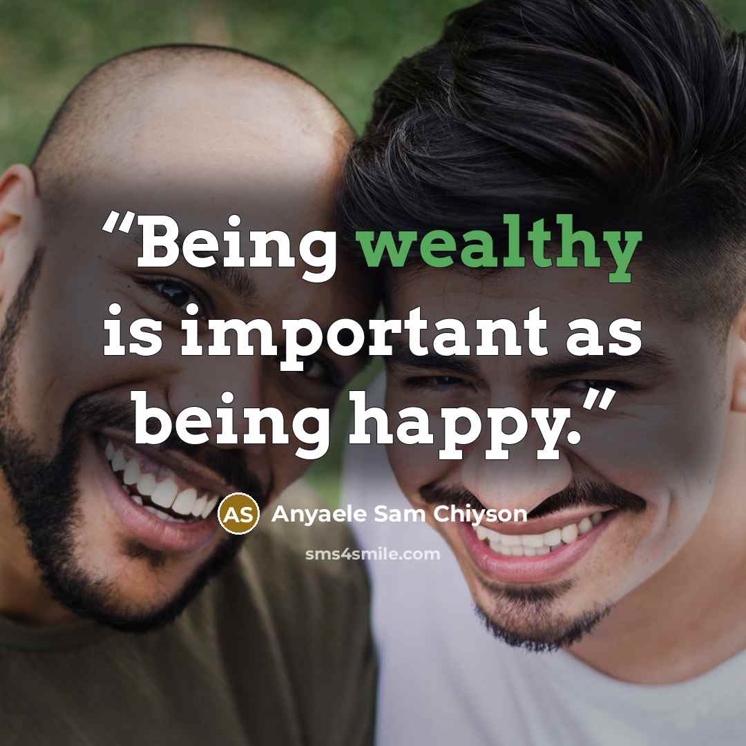 “Being wealthy is important as being happy.” quote by Anyaele Sam Chiyson