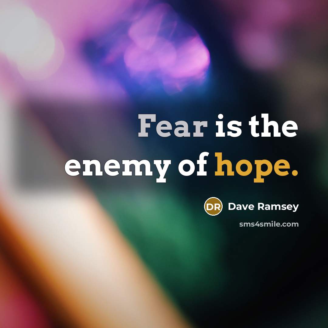 “Fear is the enemy of hope.” quote by Dave Ramsey