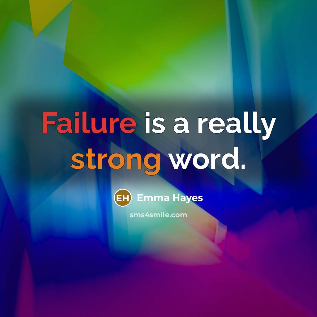 “Failure is a really strong word.” quote by Emma Hayes