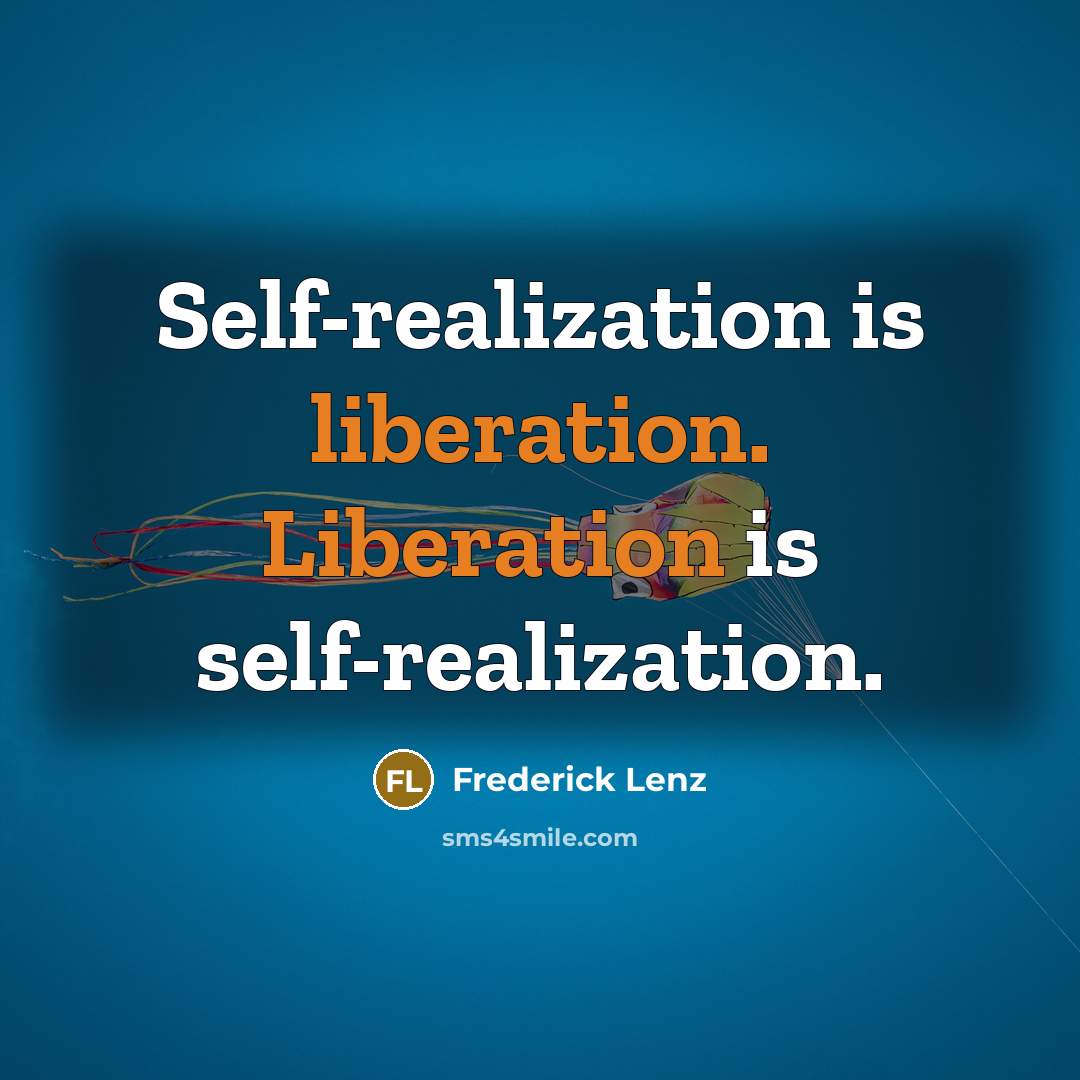 “Self-realization is liberation. Liberation is self-realization.” quote by Frederick Lenz