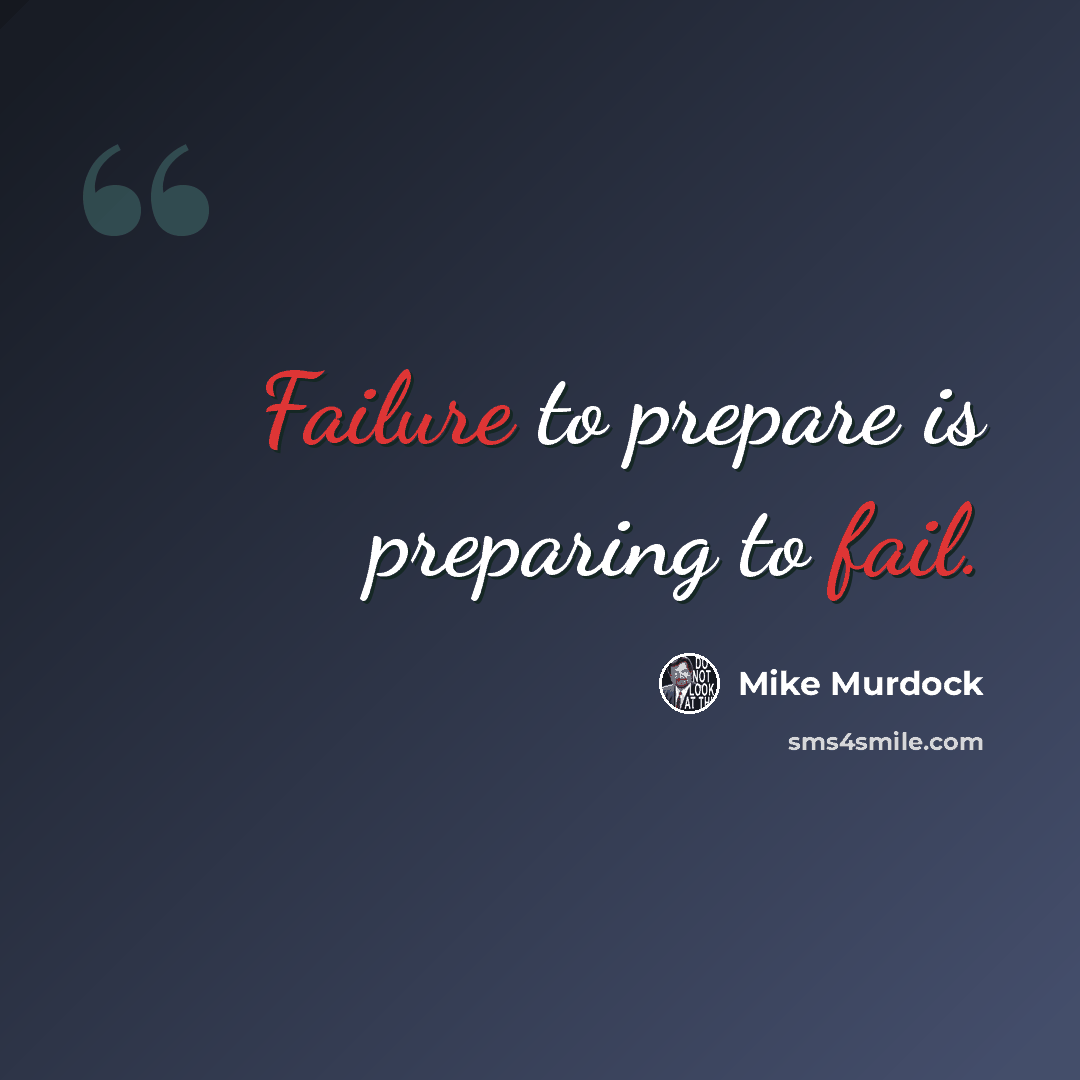 “Failure to prepare is preparing to fail.” quote by Mike Murdock