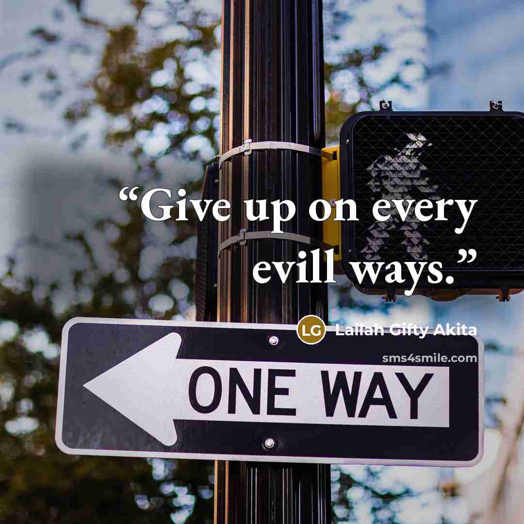 “Give up on every evill ways.” quote by Lailah Gifty Akita