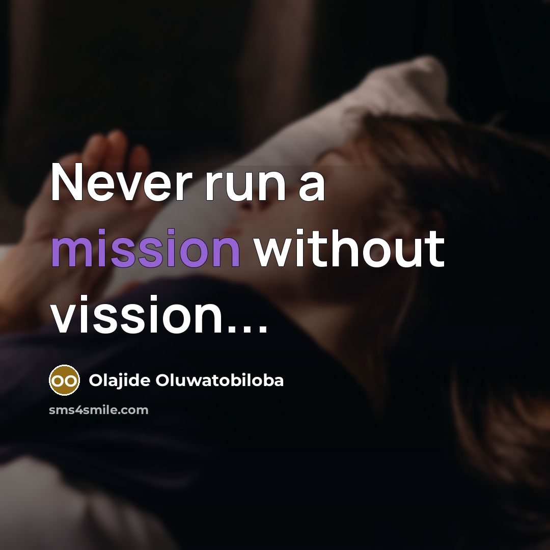 “Never run a mission without vission...” quote by Olajide Oluwatobiloba