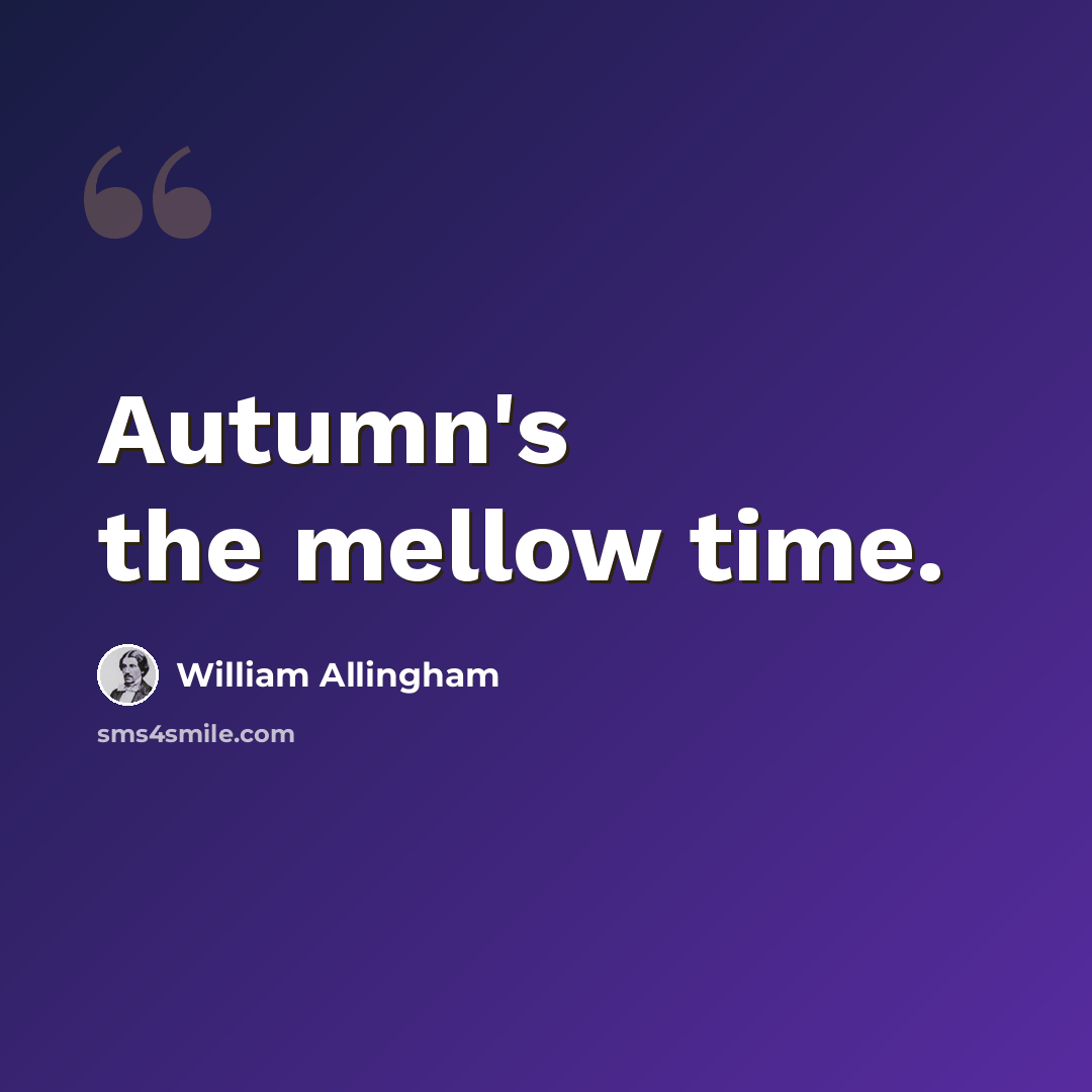 “Autumn's the mellow time.” quote by William Allingham