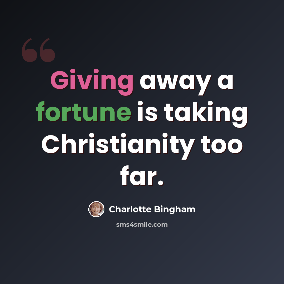 “Giving away a fortune is taking Christianity too far.” quote by Charlotte Bingham