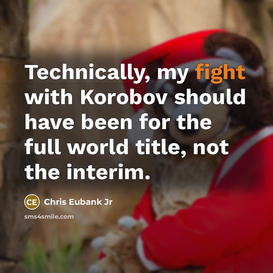 “Technically, my fight with Korobov should have been for the full world title, not the interim.” quote by Chris Eubank Jr