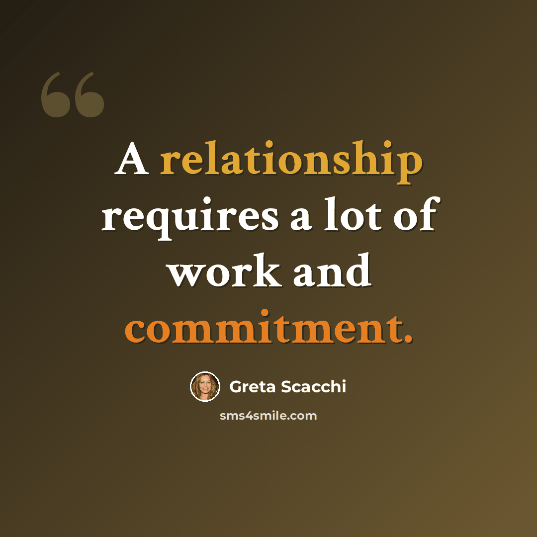 “A relationship requires a lot of work and commitment.” quote by Greta Scacchi