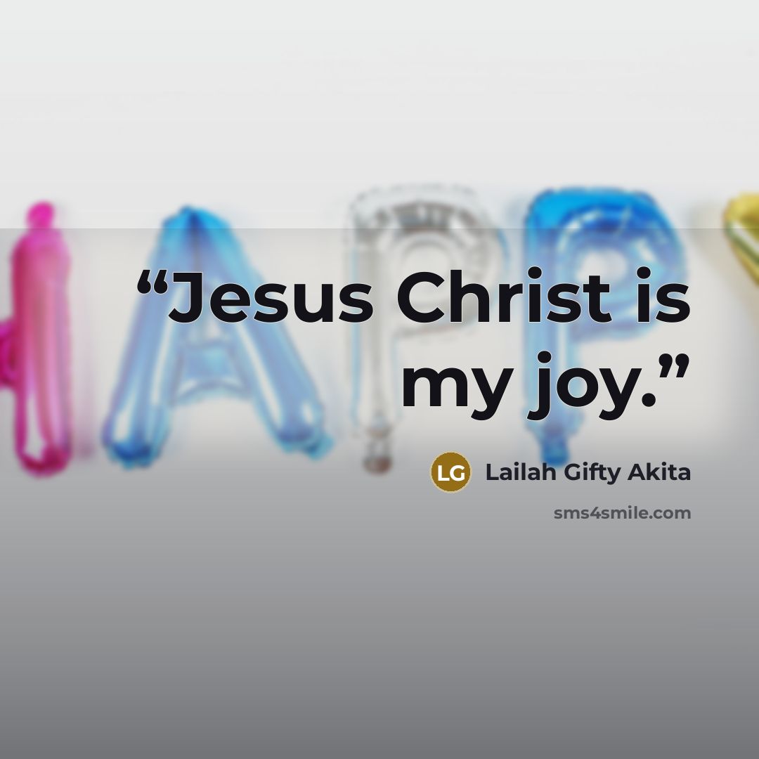“Jesus Christ is my joy.” quote by Lailah Gifty Akita