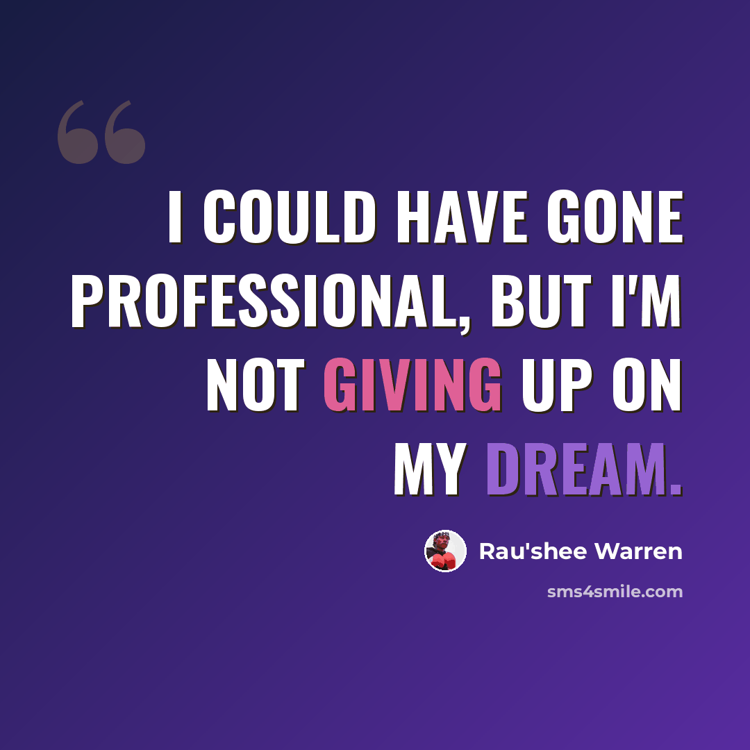“I could have gone professional, but I'm not giving up on my dream.” quote by Rau'shee Warren