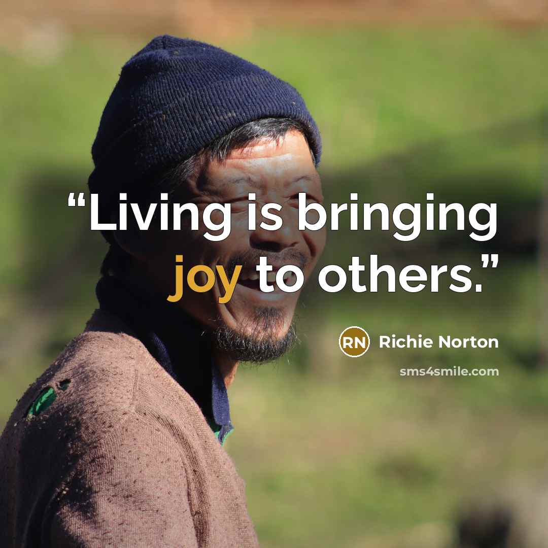 “Living is bringing joy to others.” quote by Richie Norton