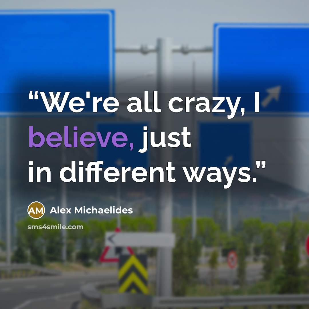 “We're all crazy, I believe, just in different ways.” quote by Alex Michaelides