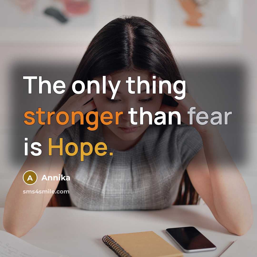 “The only thing stronger than fear is Hope.” quote by Annika