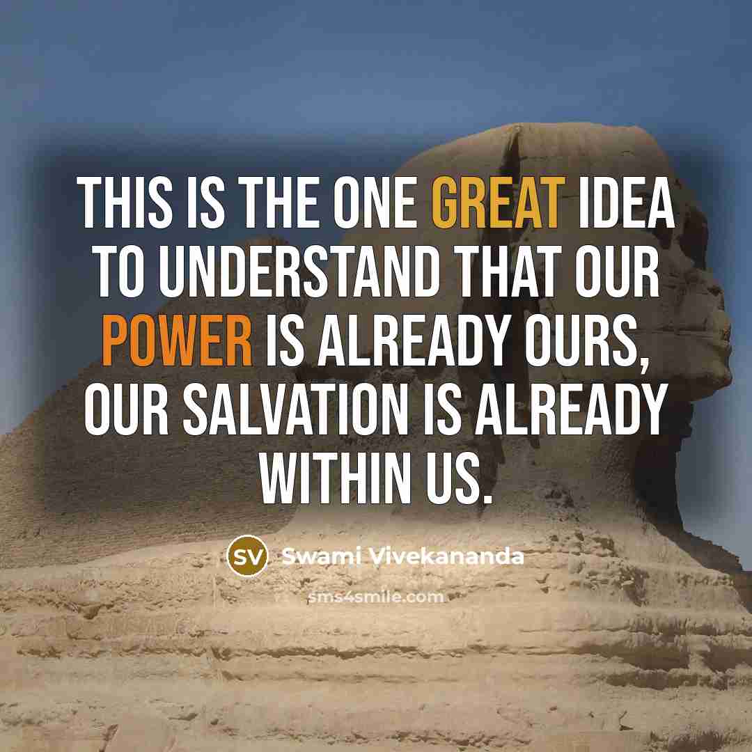 “This is the one great idea to understand that our power is already ours, our salvation is already within us.” quote by Swami Vivekananda
