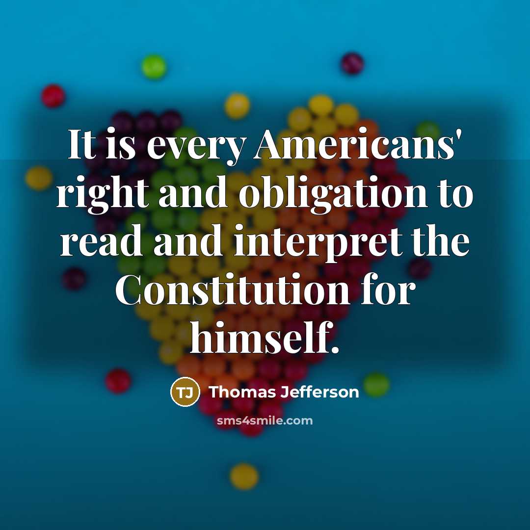 “It is every Americans' right and obligation to read and interpret the Constitution for himself.” quote by Thomas Jefferson
