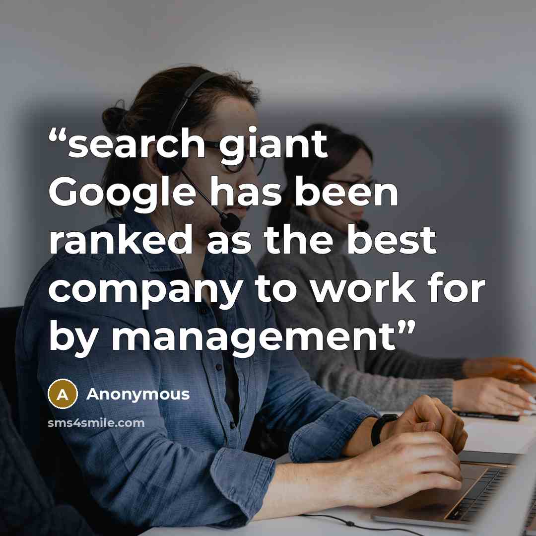 “search giant Google has been ranked as the best company to work for by management” quote by Anonymous