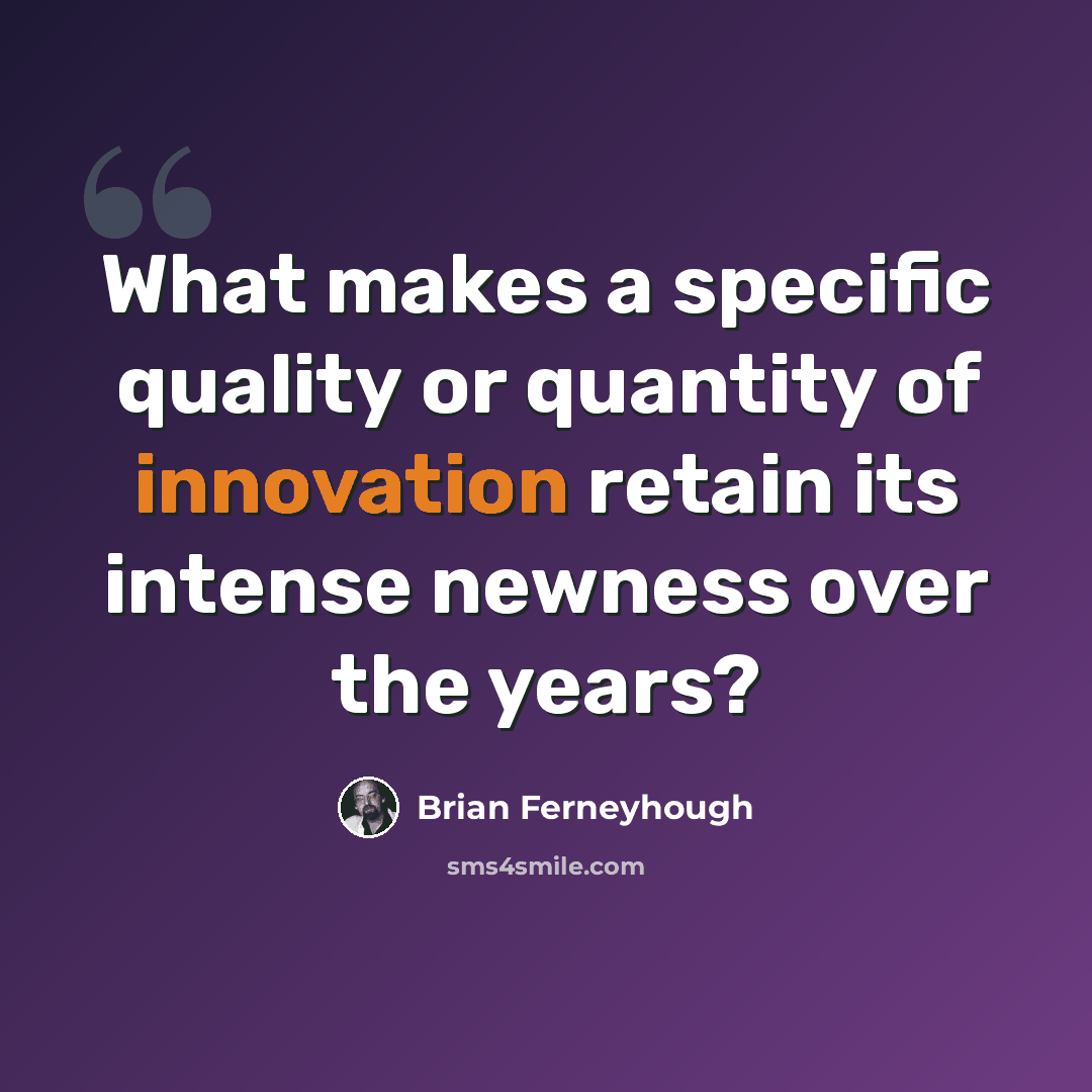 “What makes a specific quality or quantity of innovation retain its intense newness over the years?” quote by Brian Ferneyhough