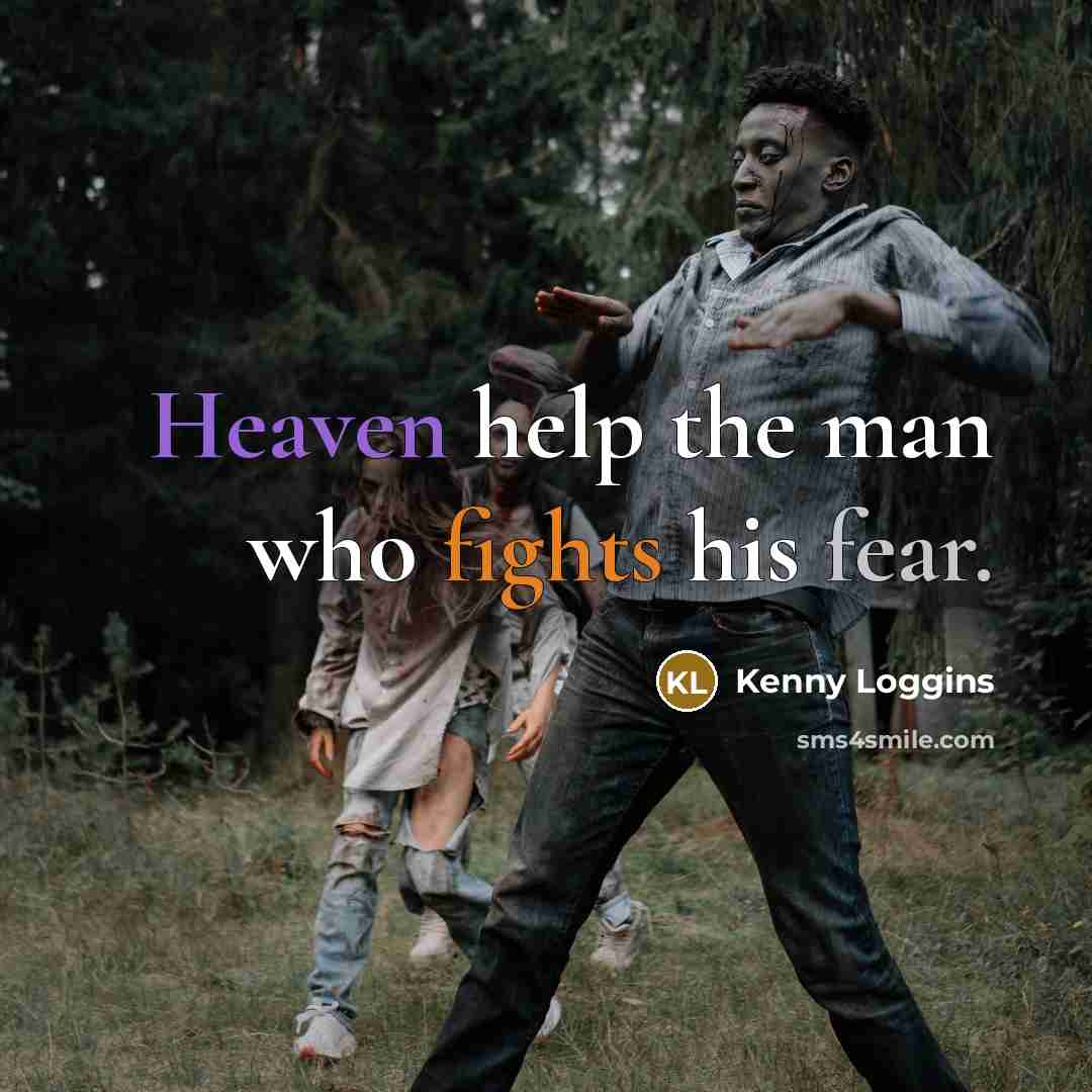 “Heaven help the man who fights his fear.” quote by Kenny Loggins