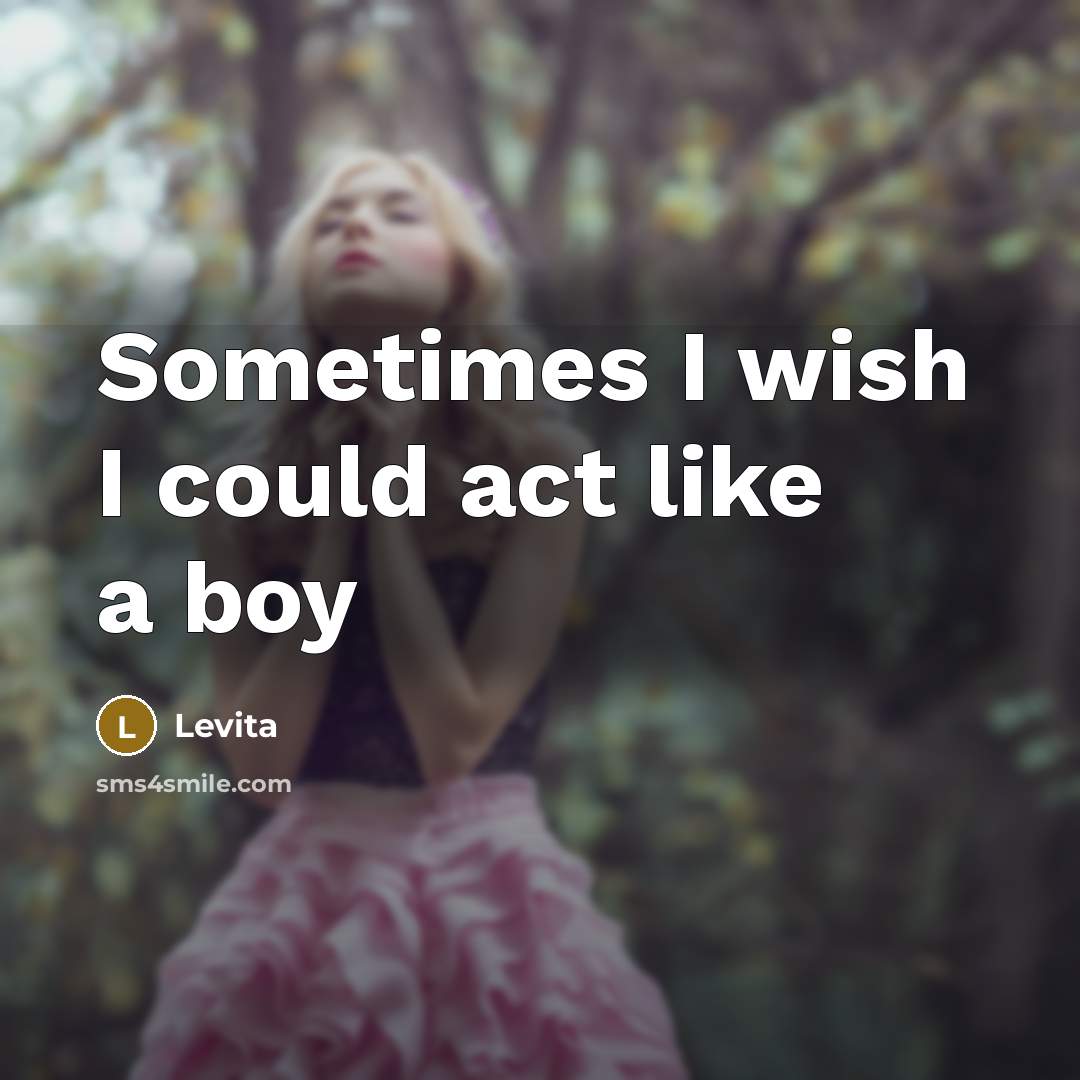 “Sometimes I wish I could act like a boy” quote by LEVITA