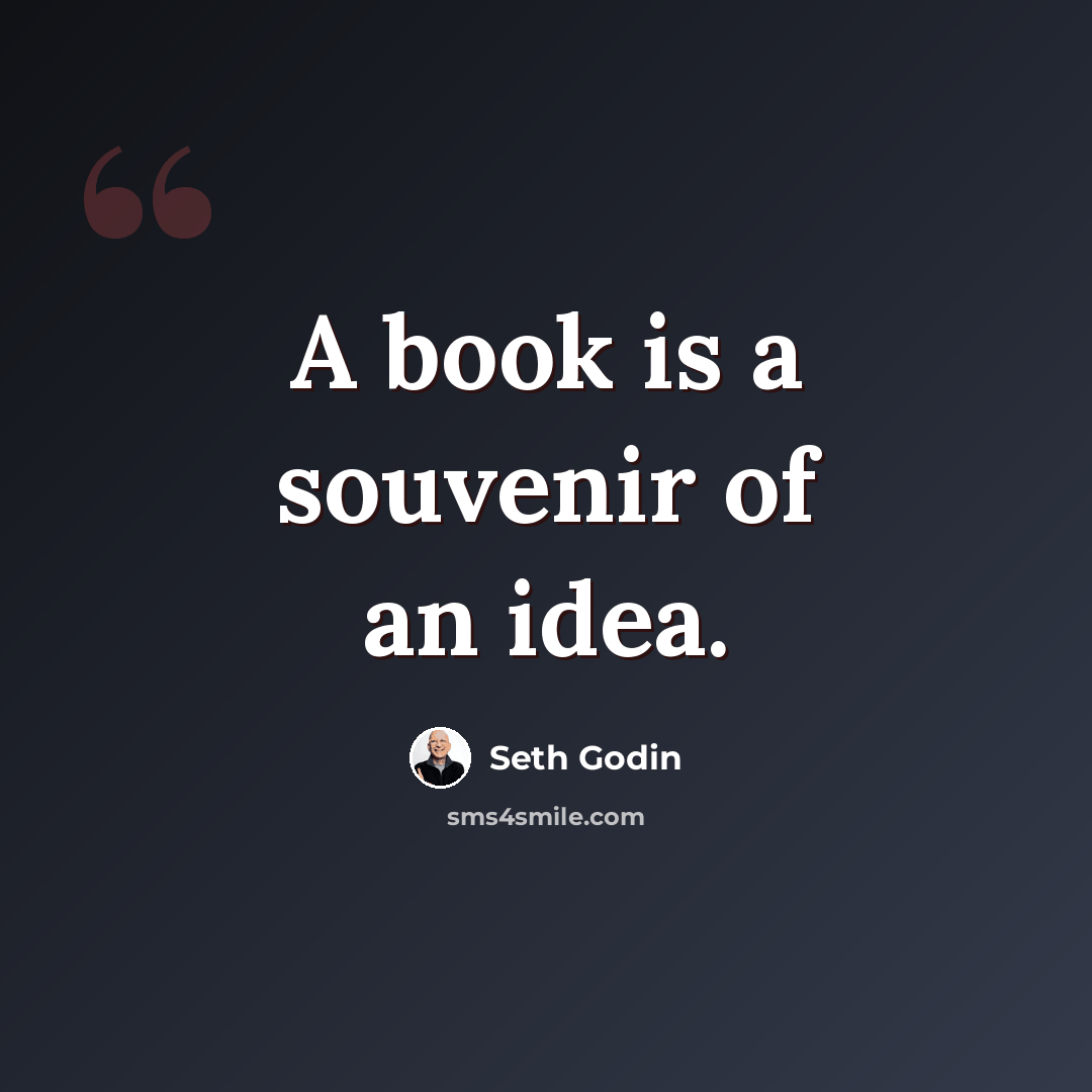 “A book is a souvenir of an idea.” quote by Seth Godin