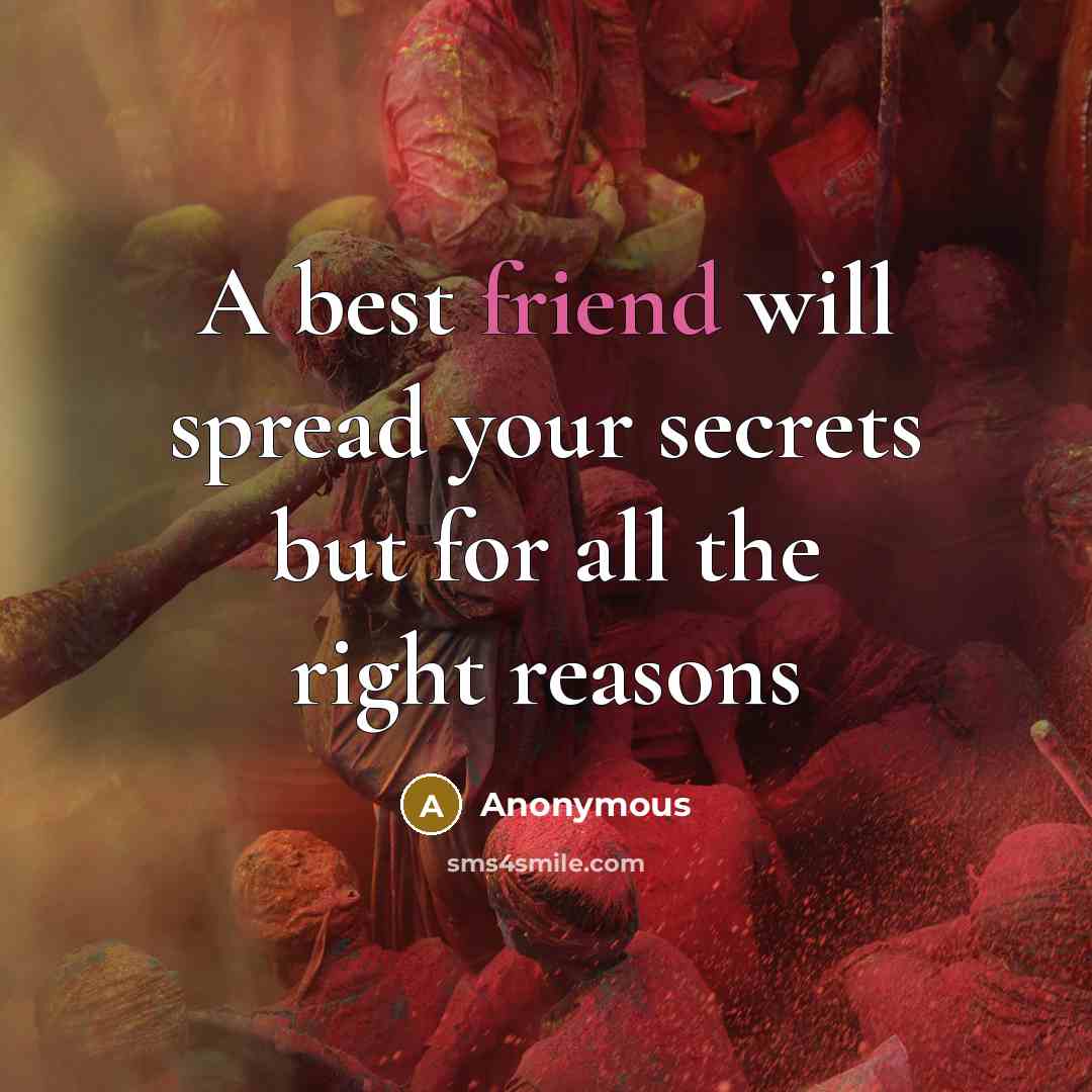 “A best friend will spread your secrets but for all the right reasons” quote by Anonymous