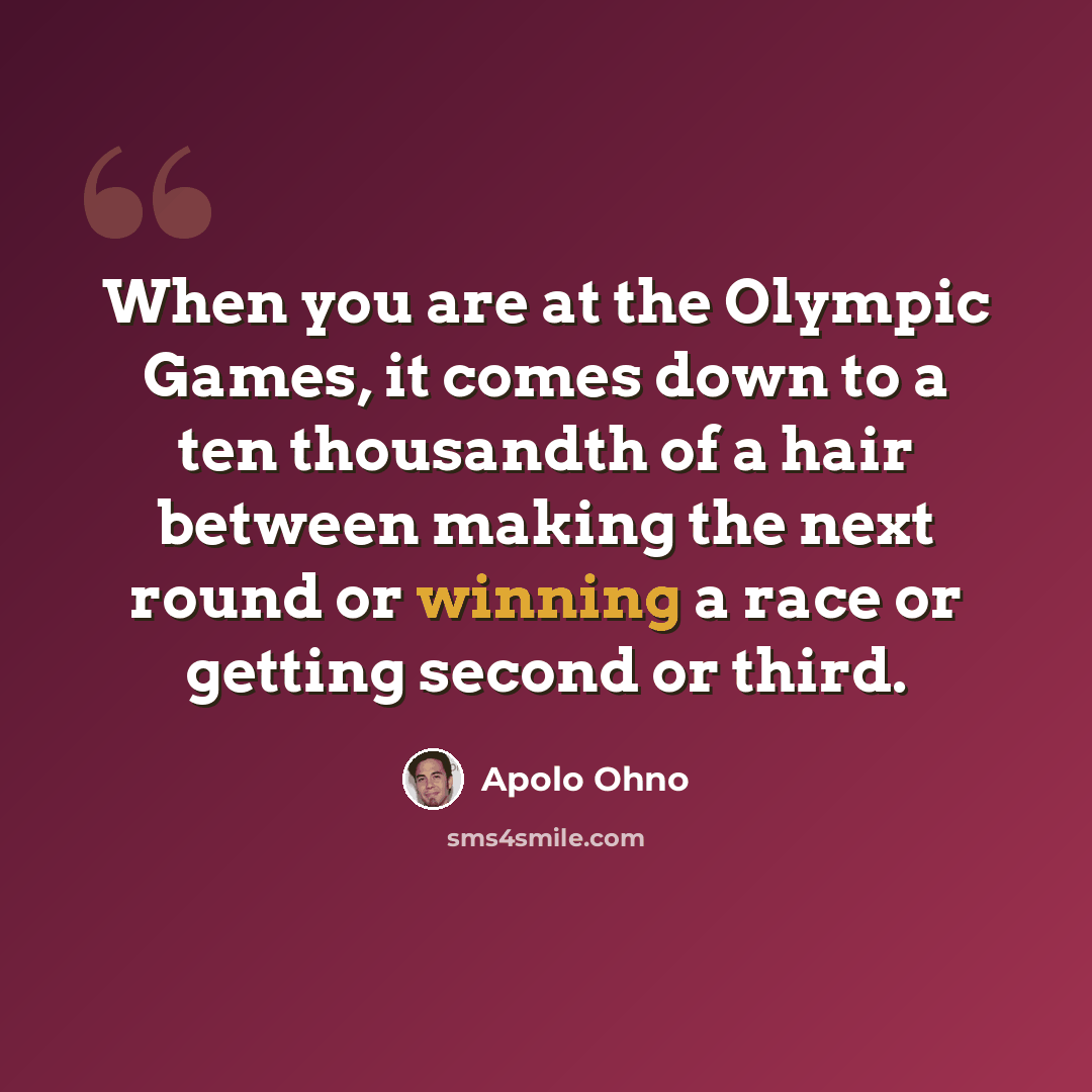 “When you are at the Olympic Games, it comes down to a ten thousandth of a hair between making the next round or winning a race or getting second or third.” quote by Apolo Ohno