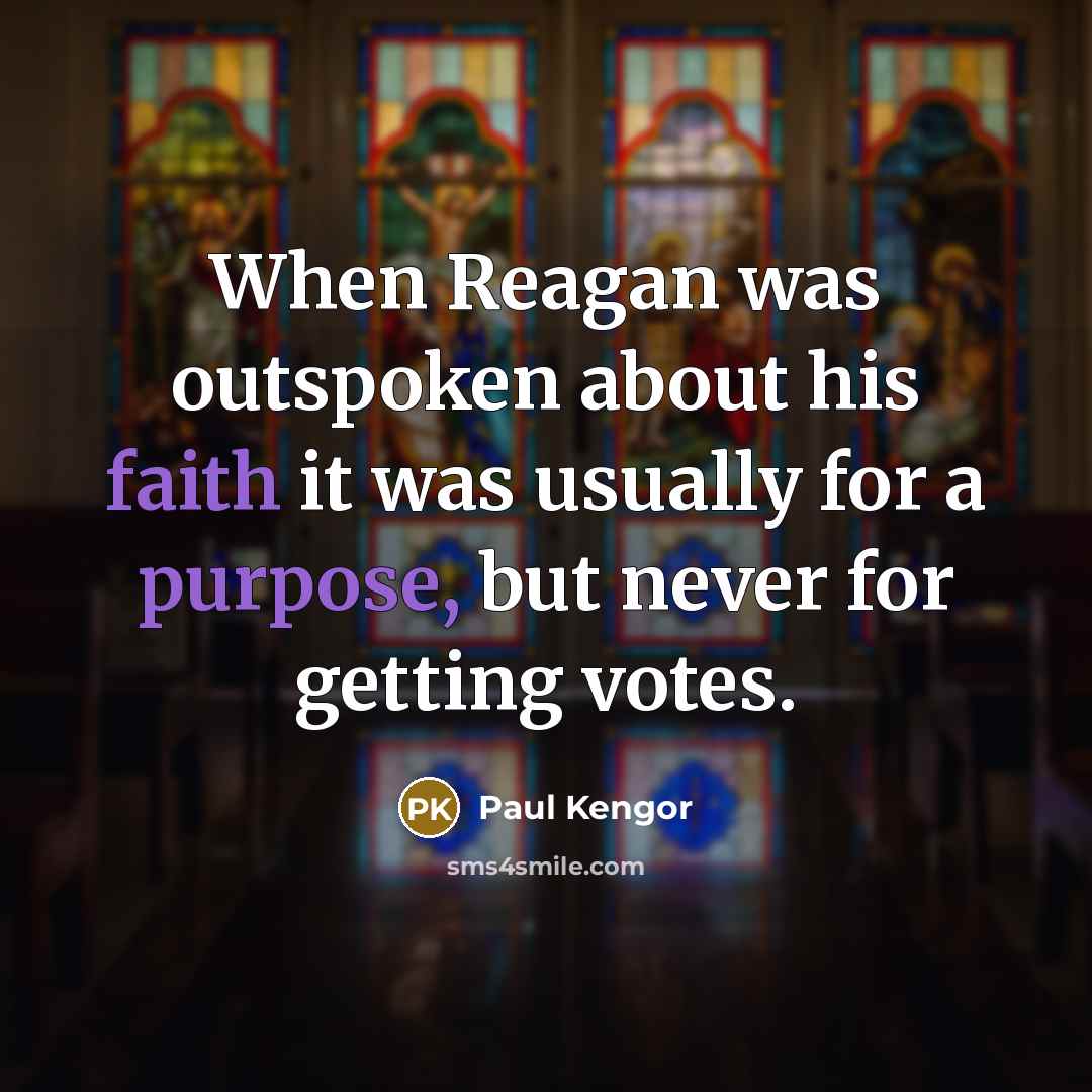 “When Reagan was outspoken about his faith it was usually for a purpose, but never for getting votes.” quote by Paul Kengor