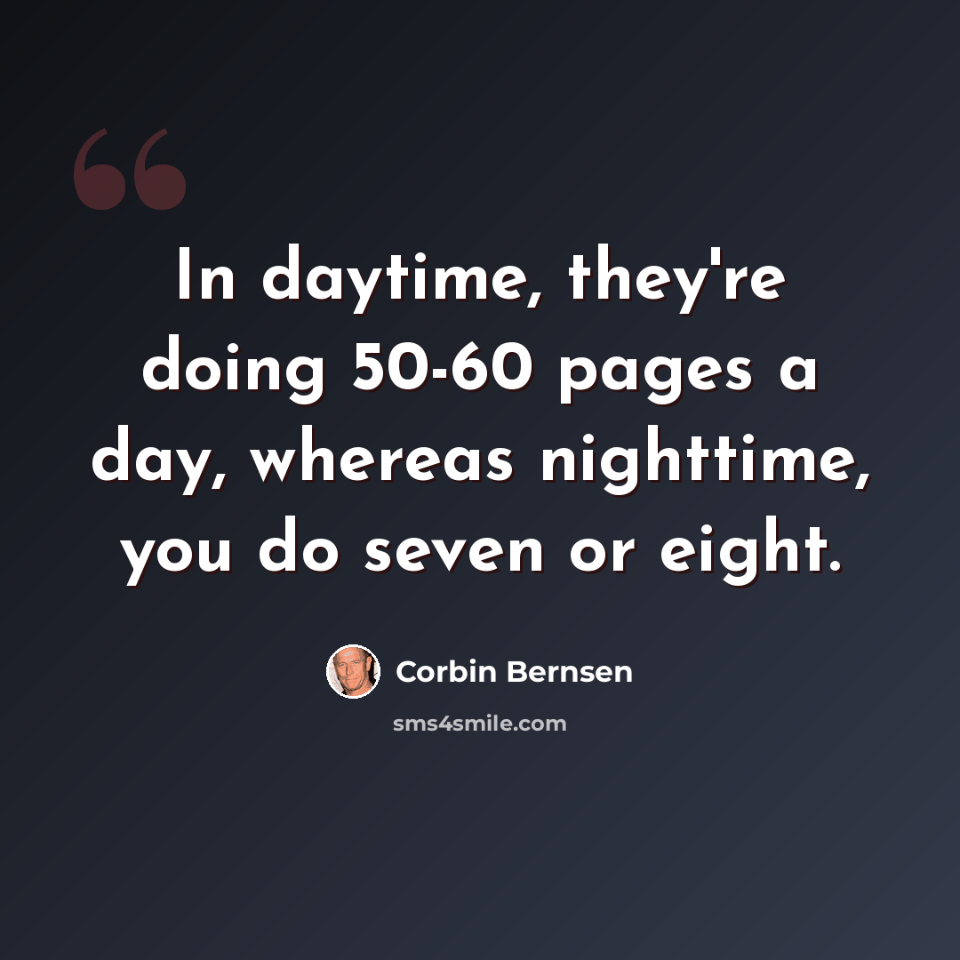 “In daytime, they're doing 50-60 pages a day, whereas nighttime, you do seven or eight.” quote by Corbin Bernsen