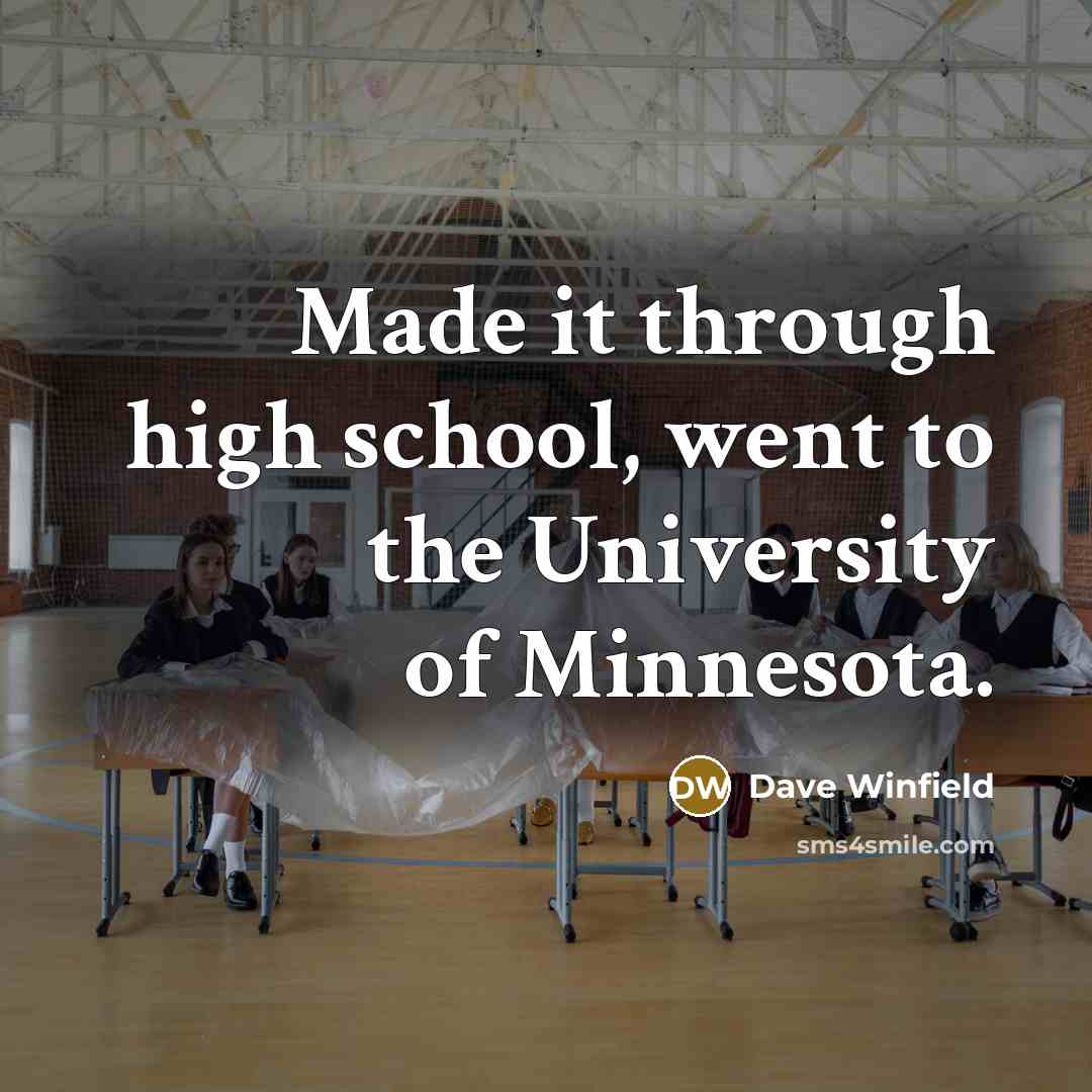 “Made it through high school, went to the University of Minnesota.” quote by Dave Winfield