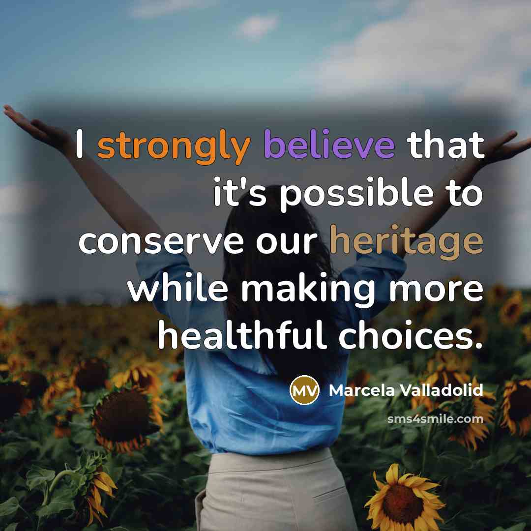 “I strongly believe that it's possible to conserve our heritage while making more healthful choices.” quote by Marcela Valladolid