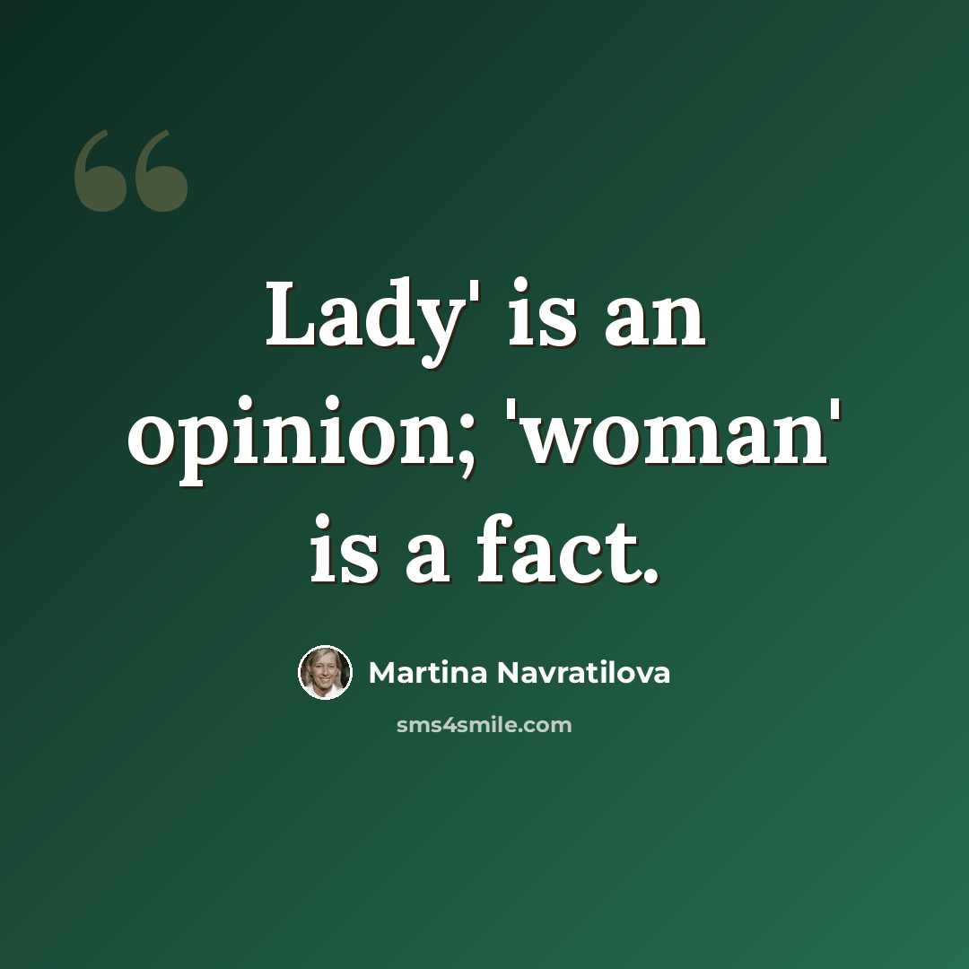 “Lady' is an opinion; 'woman' is a fact.” quote by Martina Navratilova
