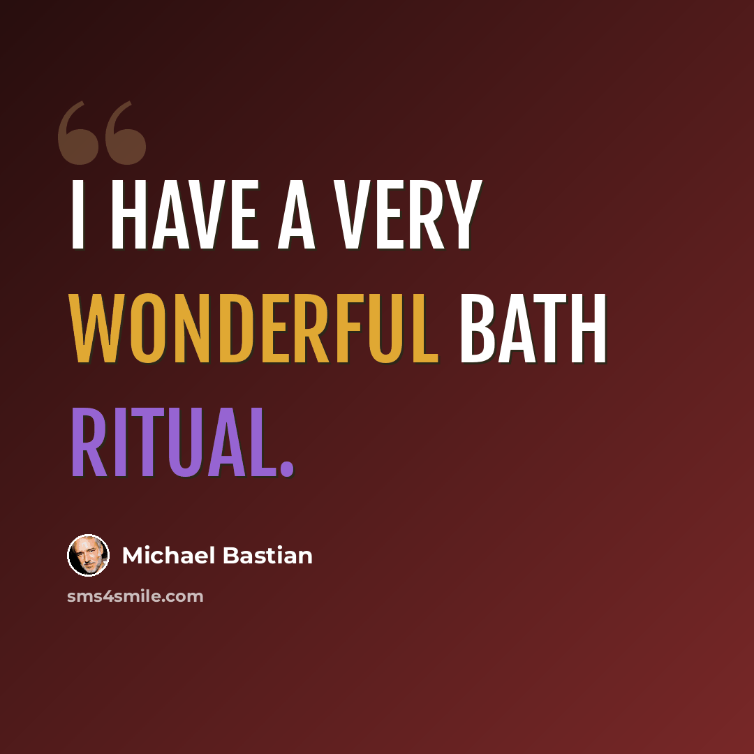 “I have a very wonderful bath ritual.” quote by Michael Bastian