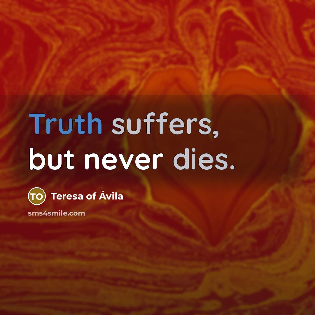 “Truth suffers, but never dies.” quote by Teresa of Avila