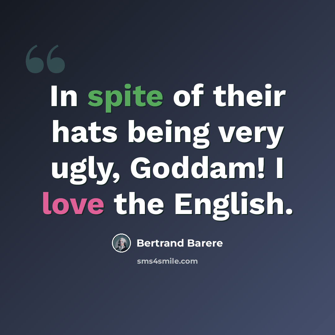 “In spite of their hats being very ugly, Goddam! I love the English.” quote by Bertrand Barere