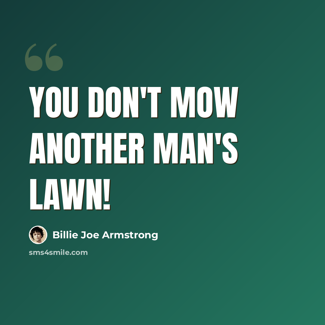 “You don't mow another man's lawn!” quote by Billie Joe Armstrong