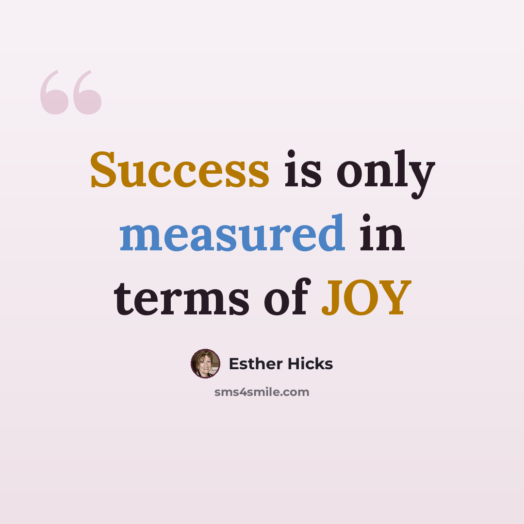 “Success is only measured in terms of JOY” quote by Esther Hicks