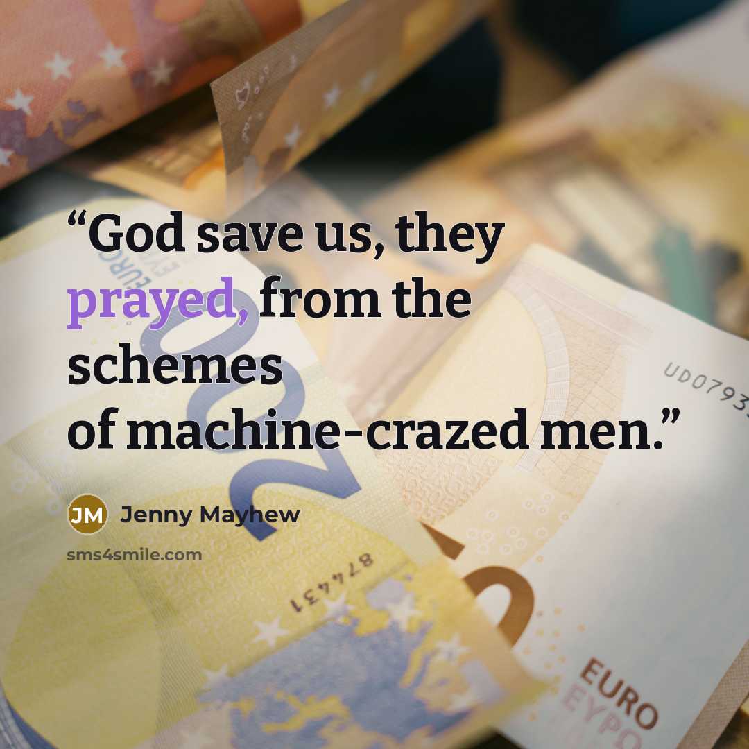 “God save us, they prayed, from the schemes of machine-crazed men.” quote by Jenny Mayhew