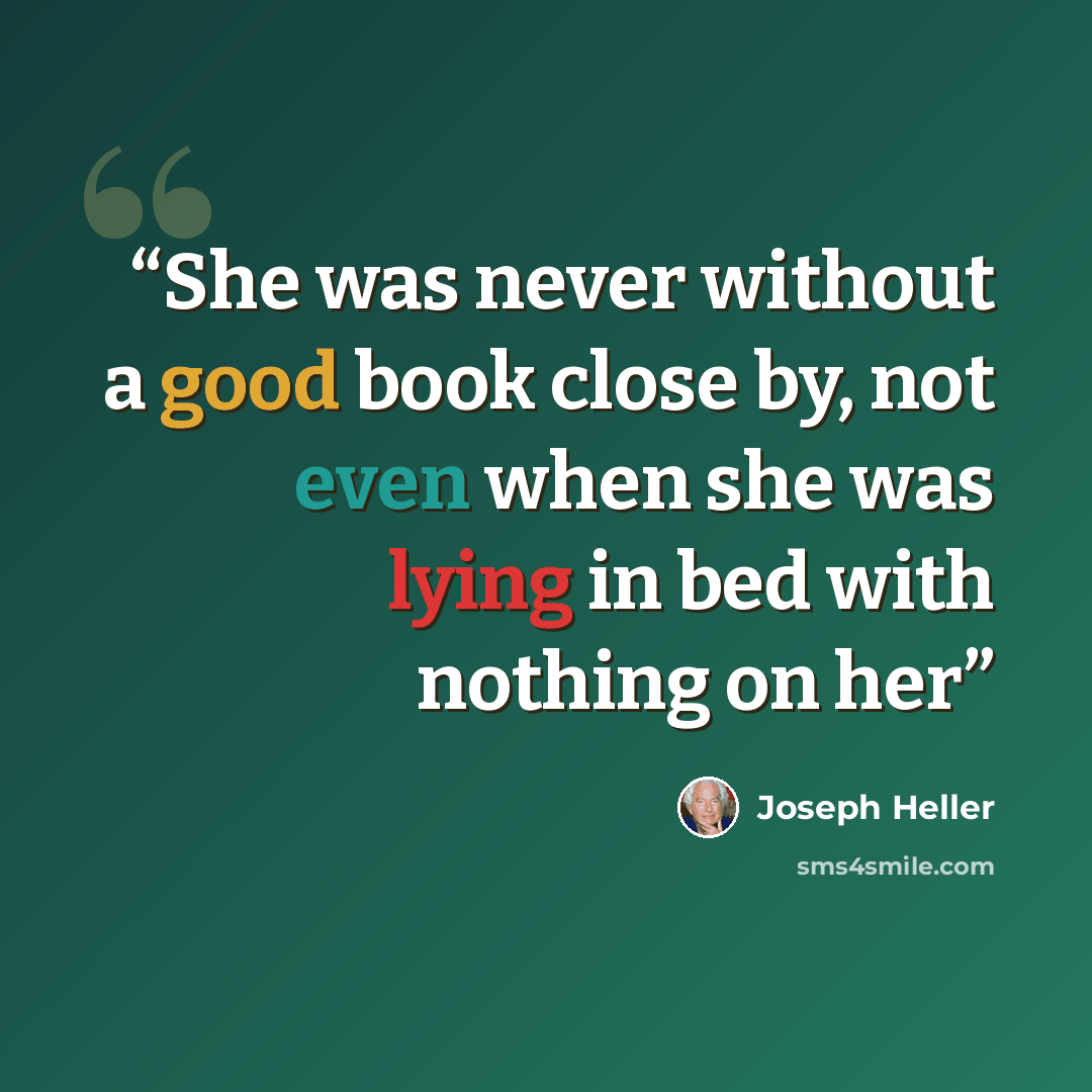 “She was never without a good book close by, not even when she was lying in bed with nothing on her” quote by Joseph Heller