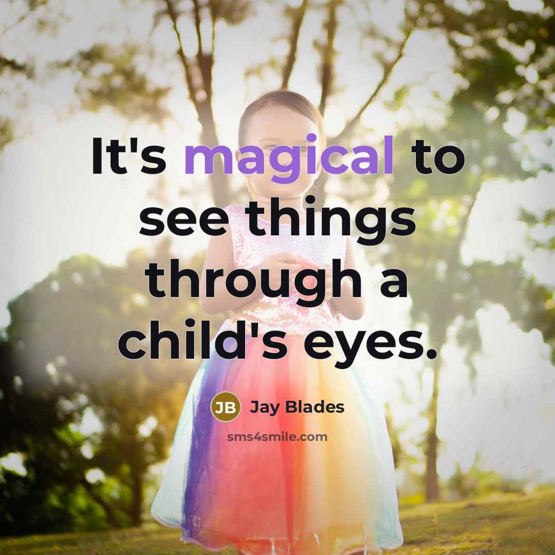 “It's magical to see things through a child's eyes.” quote by Jay Blades